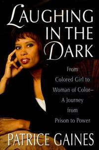 Laughing in the Dark : From Colored Girl to Woman of Color - A Journey from Prison to Power by Patrice Gaines - 1994