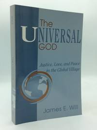 THE UNIVERSAL GOD: Justice, Love, and Peace in the Global Village