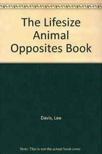 The Lifesize Animal Opposites Book