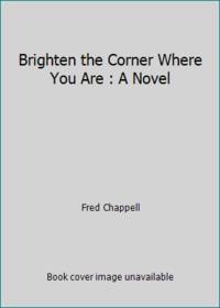 Brighten the Corner Where You Are : A Novel