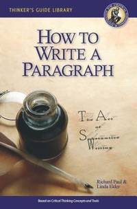 The Thinker's Guide to How to Write a Paragraph : The Art of Substantive Writing