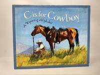 C IS FOR COWBOY : A WYOMING ALPHABET               (SIGNED) by Gagliano, Eugene - 2003