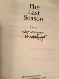 The Last Season: A novel by Roy MacGregor - 1983