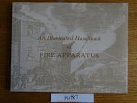 image of An Illustrated Handbook of Fire Apparatus, with emphasis on 19th century American pieces