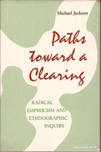 Paths Toward a Clearing: Radical Empiricism and Ethnographic Inquiry (Series: African Systems of Thought) by Jackson, Michael - 1989