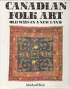 Canadian Folk Art: old ways in a new land.