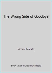 The Wrong Side of Goodbye. Signed As Issued, First Printing. ISBN 9780316467100
