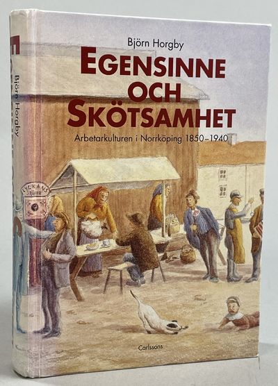 Egensinne och skötsamhet. Arbetarkulturen i…