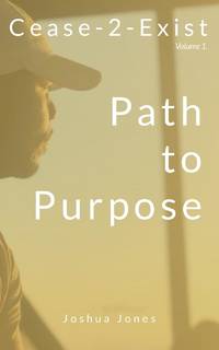 Cease-2-Exist Vol. 1: Path To Purpose
