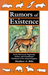 Rumors of Existence : Newly Discovered, Supposedly Extinct, and Unconfirmed Inhabitants of the...