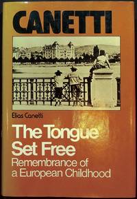 The Tongue Set Free: Remembrance of a European Childhood by Elias CANETTI - First American Edition - 1979 - from Lorne Bair Rare Books (SKU: 55732)