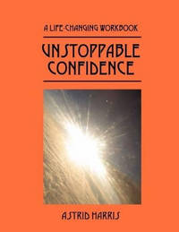 Unstoppable Confidence: A Life-Changing Workbook