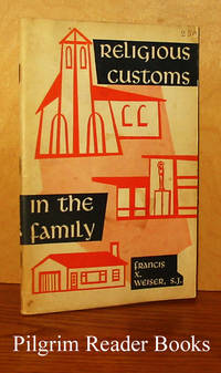 Religious Customs in the Family: The Radiation of Liturgy into the  Christian Home. by Weiser SJ., Rev. Francis X - 1956