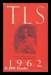 T. L. S. 1962 : Essays and Reviews from the Times Literary Supplement