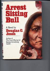 Arrest Sitting Bull by Douglas C Jones - 1st Edition - 1977 - from Sparkle Books (SKU: 003171)