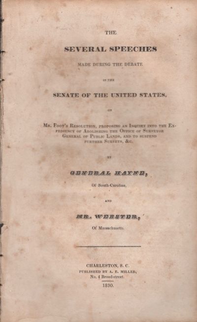 The Several Speeches Made During the Debate in the Senate of The United States, on Mr. Foot's Resolution, Proposing an Inquiry into The Expediency of Abolishing The Office of Surveyor General of Public Lands, and to Suspend Further Surveys, &c