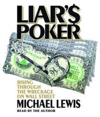 Liar&#039;s Poker: Rising Through the Wreckage on Wall Street by Michael Lewis - 2007-05-06