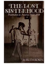 The Lost Sisterhood: Prostitution in America, 1900-1918