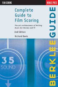 Complete Guide To Film Scoring - 2Nd Edition: The Art and Business of Writing Music for Movies...