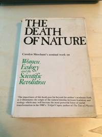 The Death of Nature: Women, Ecology, and the Scientific Revolution by Carolyn Merchant - 1982