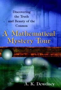 A Mathematical Mystery Tour : Discovering the Truth and Beauty of the Cosmos