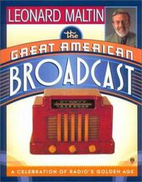 The Great American Broadcast : A Celebration of Radio's Golden Age