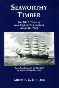 image of Seaworthy Timber: The Life & Times of New England Sea Captain Aaron H. Wood