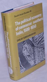 The Political Economy of Commerce - Southern India 1500-1650 by Subrahmanyam, Sanjay - 1990