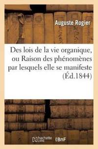 Des lois de la vie organique, ou Raison des phénomènes par lesquels elle se manifeste