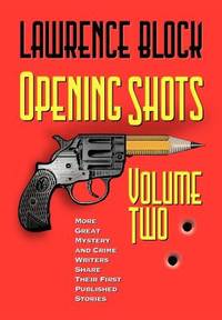 Opening Shots Vol. 2 : More Great Mystery and Crime Writers Share Their First Published Stories