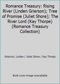 Romance Treasury: Rising River (Linden Grierson); Tree of Promise (Juliet Shore); The River Lord...