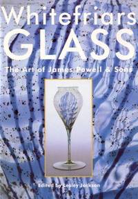 Whitefriars Glass. The Art of James Powell &amp; Sons by Jackson, Lesley (ed):