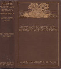 cover of Historic Mansions and Highways Around Boston being a New and Revised Edition of Old Landmarks and Historic Fields of Middlesex, with illustrations.