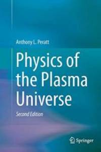 Physics of the Plasma Universe by Anthony L. L. Peratt - 2014-09-12