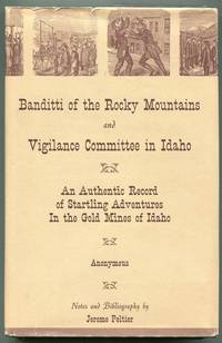 The Banditti of the Rocky Mountains and Vigilance Committee in Idaho; An Authentic Record of Startling… by Anonymous - First edition thus - 1964 - from Evening Star Books (SKU: 00007791)