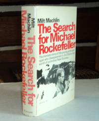 THE SEARCH FOR MICHAEL ROCKEFELLER. by Machlin, Milt - (1972).