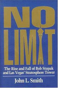 No Limit: The Rise and Fall of Bob Stupak and Las Vegas' Stratosphere Tower (Gambling...