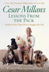 Cesar Millan's Lessons from the Pack : Stories of the Dogs Who Changed My Life