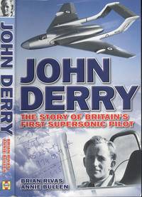 John Derry: The Story of Britain's First Supersonic Pilot by Brian Rivas; Annie Bullen - Paperback - New Edition - 2008 - from Dereks Transport Books (SKU: 21754)