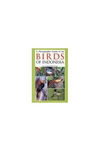 A Photographic Guide to the Birds of Indonesia (Helm Field Guides)