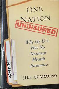 One Nation, Uninsured - Why the U. S. Has No National Health Insurance