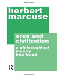 Eros and Civilization: A Philosophical Inquiry into Freud