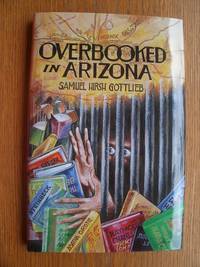 Overbooked in Arizona by Gottlieb, Samuel Hirsh - 1993