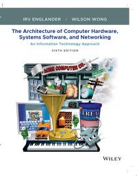 The Architecture of Computer Hardware, Systems Software, and Networking: An Information...