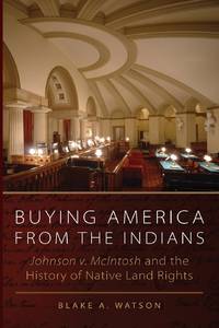 Buying America from the Indians: Johnson v. McIntosh and the History of Native Land Rights