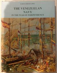 The Venezuelan Navy: In the War of Independence by Lopez, Hadelis Jimenez