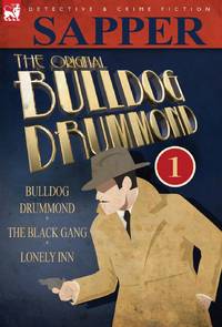 The Original Bulldog Drummond: 1-Bulldog Drummond, the Black Gang & Lonely Inn