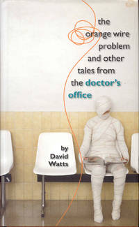 image of The Orange Wire Problem and Other Tales from the Doctor's Office