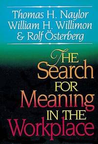 The Search for Meaning in the Workplace by Thomas H. Naylor; Rolf Osterberg; William H. Willimon - Paperback - 1996 - from ThriftBooks (SKU: G0687015480I3N00)