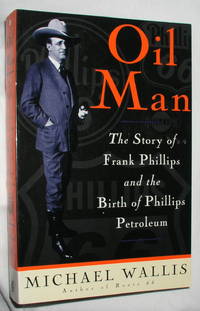 Oil Man: The Story of Frank Phillips and the Birth of Phillips Petroleum